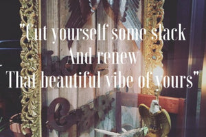 CUT YOURSELF SOME SLACK - RENEW THAT BEAUTIFUL VIBE OF YOURS