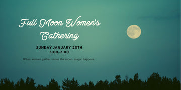 Full Moon Gathering - Sunday January 20th - Little Boho Valley